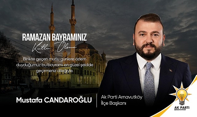 AK PARTİ ARNAVUTKÖY İLÇE BAŞKANI MUSTAFA CANDAROĞLU'NDAN BAYRAM MESAJI