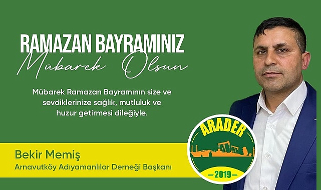 ARNAVUTKÖY ADIYAMANLILAR DERNEĞİ BAŞKAN BEKİR MEMİŞ'TEN BAYRAM MESAJI