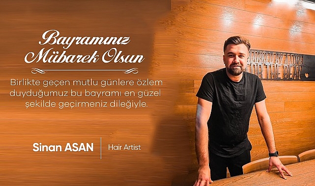 HAİR ARTİST SİNAN ASAN'DAN BAYRAM MESAJI