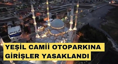 Alemcilerin gözü yaşlı: Taşoluk Yeşil Camii otoparkına park etmek yasaklandı