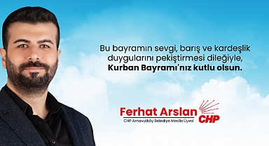 CHP Meclis Üyesi Ferhat Arslan'dan bayram mesajı
