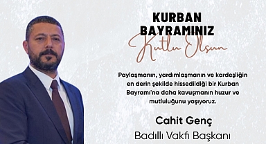 Badıllı Vakfı Başkanı Cahit Genç'in bayram mesajı