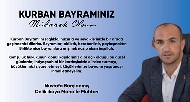 Deliklikaya Muhtarı Mustafa Borçlanmış'ın bayram mesajı