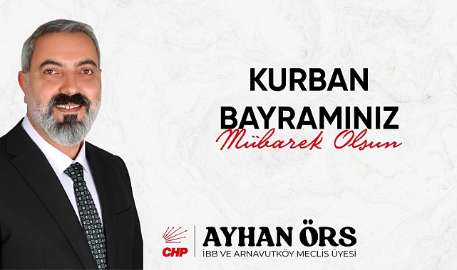CHP İBB Meclis Üyesi Ayhan Örs'ten bayram mesajı